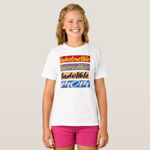 Indestructible, Incredible, Indelible Mom T-Shirt