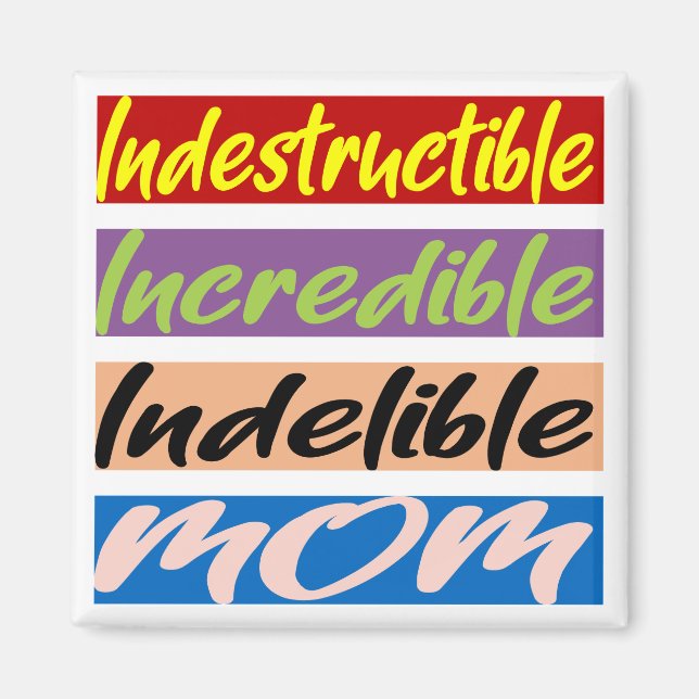 Indestructible, Incredible, Indelible Mum Magnet (Front)