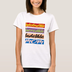 Indestructible, Incredible, Indelible Mum T-Shirt