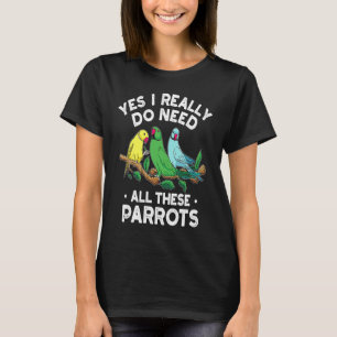 Indian Ringneck Parrot I Really Do Need All These  T-Shirt