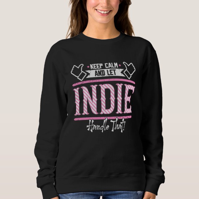 Indie Keep Calm and let Indie Handle that Sweatshirt (Front)