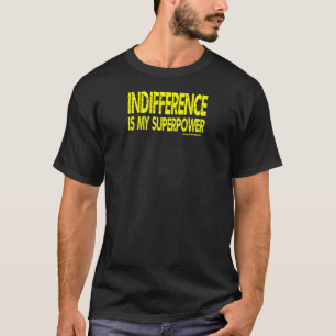Indifference Is My Superpower - Yellow Text T-Shir T-Shirt