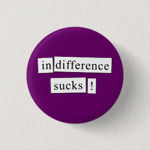 indifference sucks! 3 cm round badge