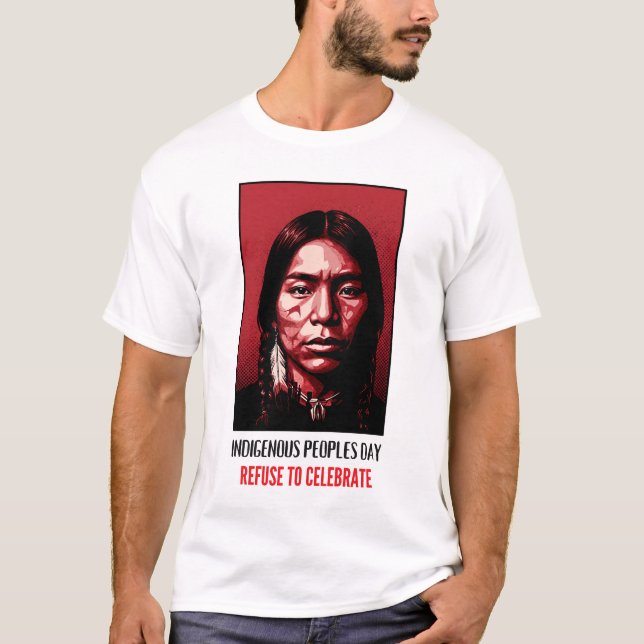 Indigenous Peoples Day Refuse to Celebrate T-Shirt (Front)