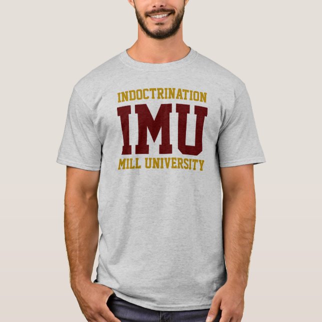 INDOCTRINATION MILL UNIVERSITY - maroon and gold T-Shirt (Front)