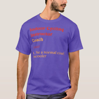 Indoor Cycling Coach Definition Funny Indoor Bike T-Shirt