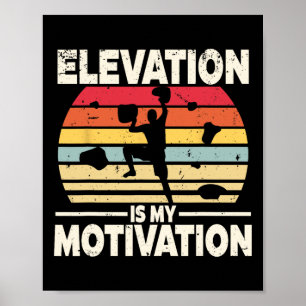 Indoor Rock Climbing Elevation Is My Motivation Poster