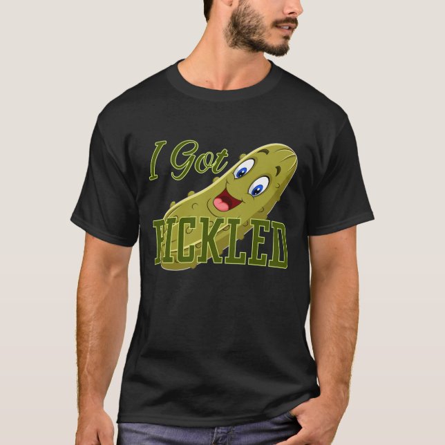 "Indulge In Pickled Delight: I Got Pickled!" T-Shirt (Front)