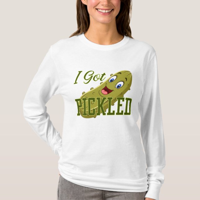 "Indulge In Pickled Delight: I Got Pickled!" T-Shirt (Front)
