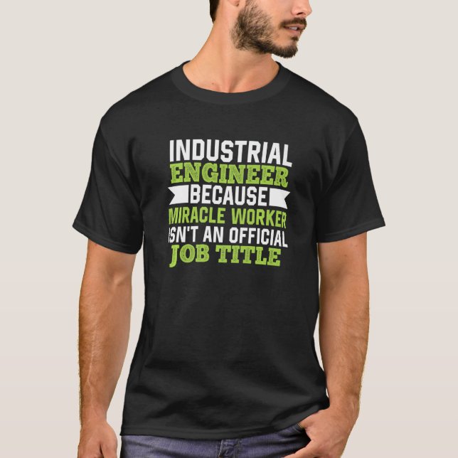 Industrial Engineer Because Miracle Worker Isn't A T-Shirt (Front)