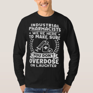 Industrial Pharmacists Don t Overdose On Laughter T-Shirt