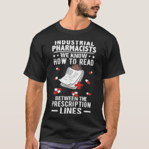 Industrial Pharmacists Read Between The Prescripti T-Shirt