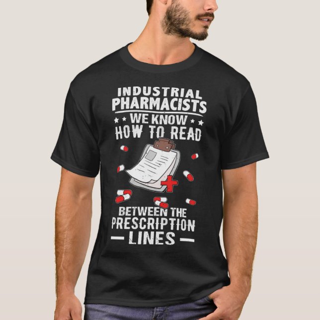 Industrial Pharmacists Read Between The Prescripti T-Shirt (Front)