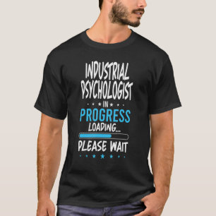 Industrial Psychologist in Progress T-Shirt