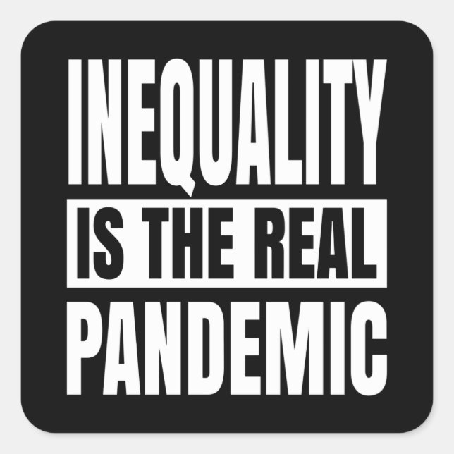 Inequality is the real pandemic square sticker (Front)