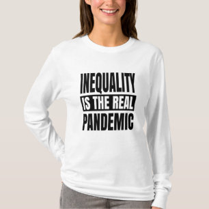 Inequality is the real pandemic T-Shirt