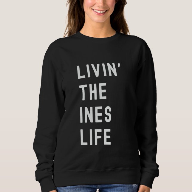 Ines Living The Ines Life Name Funny Sweatshirt (Front)