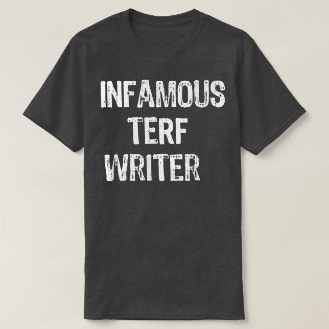 Infamous Terf Writer nice  T-Shirt (Design Front)