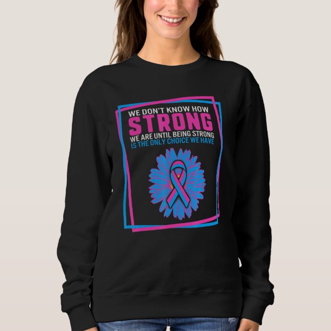 Infant Loss Awareness Strong Is Only Choice We Hav Sweatshirt (Front)