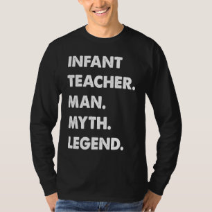 Infant Teacher Man Myth Legend T-Shirt