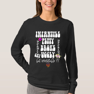 INFANTILE PETTY BROKE UGGLY GAY ARE SINGLE? T-Shirt