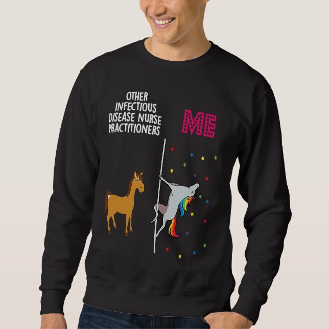 Infectious Disease Nurse Practitioner Unicorn Othe Sweatshirt (Front)