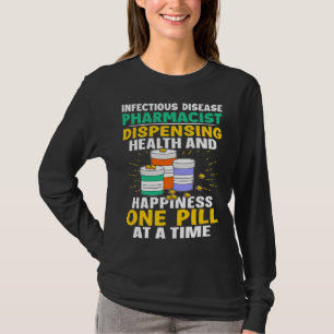 Infectious Disease Pharmacist Happiness One Pill A T-Shirt