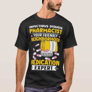 Infectious Disease Pharmacist Neighborhood Medicat T-Shirt