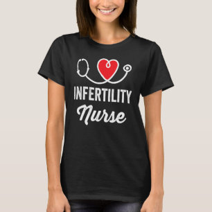 Infertility Nurse Medical Nursing RN Staff Nurse s T-Shirt