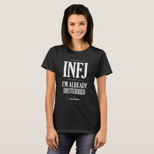 INFJ: I'm Already Disturbed T-Shirt