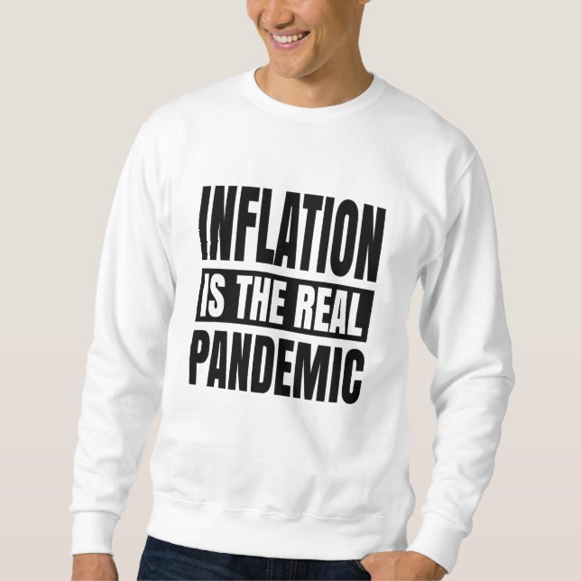Inflation is the real pandemic sweatshirt (Front)