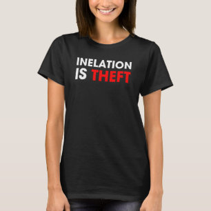 Inflation Is Theft T-Shirt