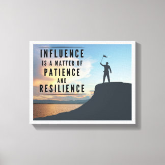 Influence is a Matter of Patience and Resilience Canvas Print