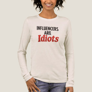 Influencers Are Idiots – Funny Bold Statement Tri-Blend Shirt