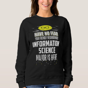 Information Science Major Design Have No Fear Sweatshirt