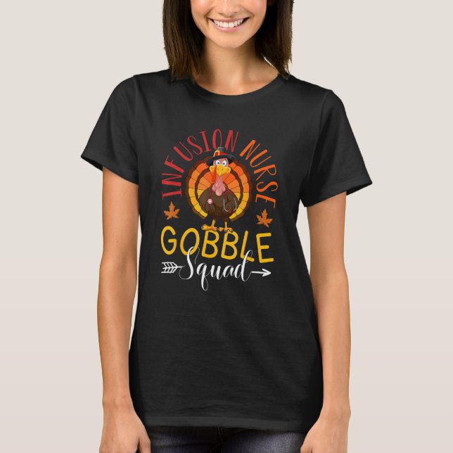 Infusion Nurse Gobble Squad Nurse Thanksgiving Tur T-Shirt (Front)