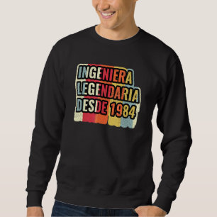 Ingeniera Legendaria Desde 1984   Engineer Sweatshirt