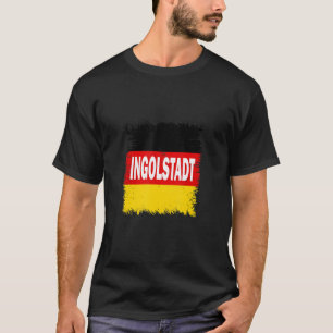 Ingolstadt Germany With German Flag T-Shirt