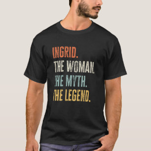 Ingrid The Best Woman Myth Legend Best Name Ingrid T-Shirt