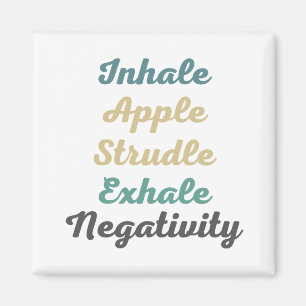 Inhale Apple Strudle Exhale Negativity Magnets