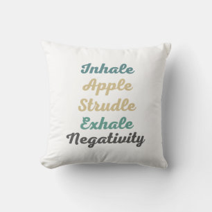 Inhale Apple Strudle Exhale Negativity ThrowPillow