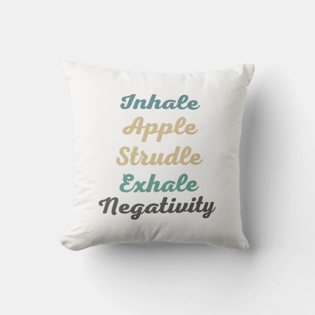 Inhale Apple Strudle Exhale Negativity ThrowPillow (Front)