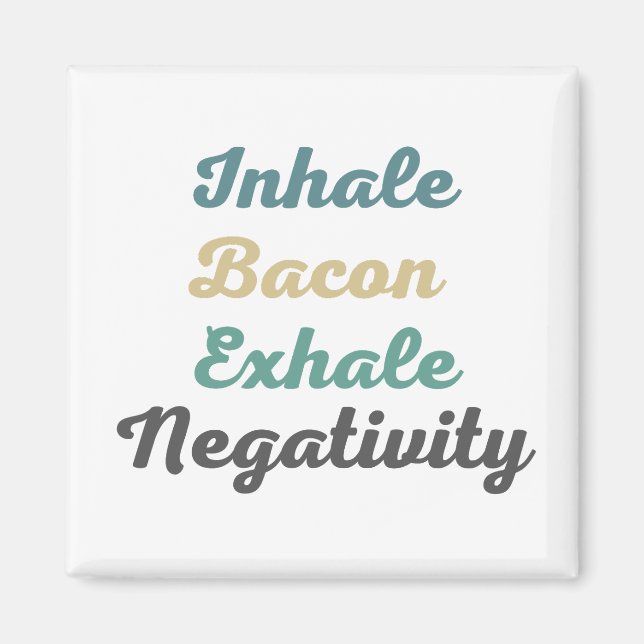 Inhale Bacon Exhale Negativity Magnets (Front)