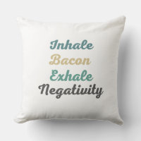 Inhale Bacon Exhale Negativity Throw Pillow