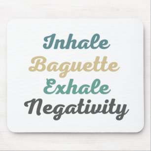 Inhale Baguette Exhale Negativity Mouse Pad