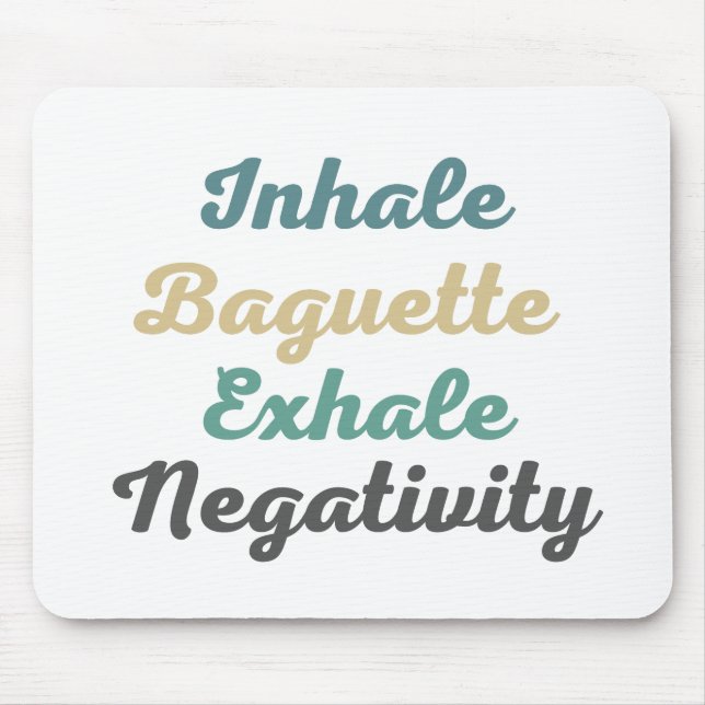 Inhale Baguette Exhale Negativity Mouse Pad (Front)
