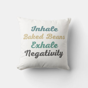 Inhale Baked Beans Exhale Negativity Throw Pillow