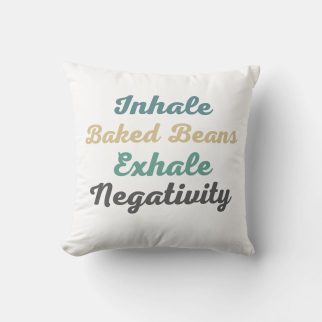 Inhale Baked Beans Exhale Negativity Throw Pillow (Front)
