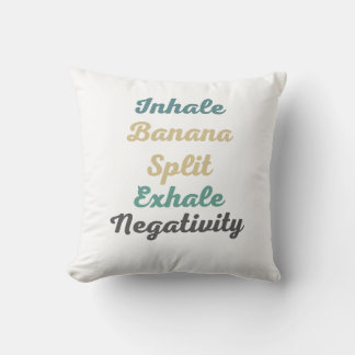 Inhale Banana Split Exhale Negativity Throw Pillow
