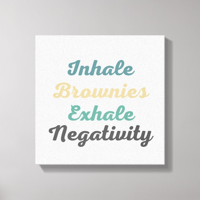 Inhale Brownies Exhale Negativity Canvas Art (Front)
